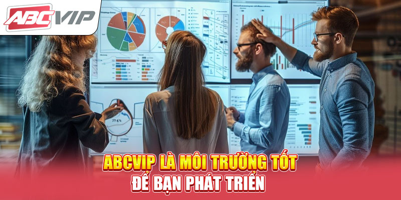 abcvip-la-moi-truong-tot-de-ban-phat-trien-