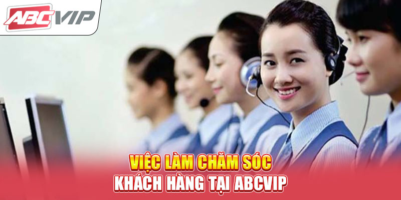 viec-lam-cham-soc-khach-hang-tai-abcvip