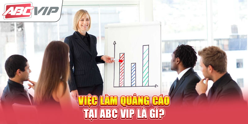 viec-lam-quang-cao-tai-abc-vip-la-gi-