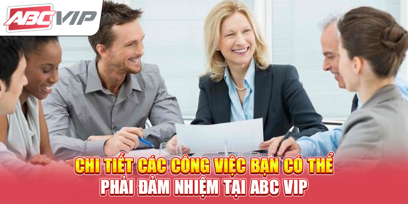 chi-tiet-cac-cong-viec-ban-co-the-phai-dam-nhiem-tai-abc-vip