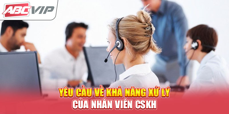 yeu-cau-ve-kha-nang-xu-ly-cua-nhan-vien-cskh