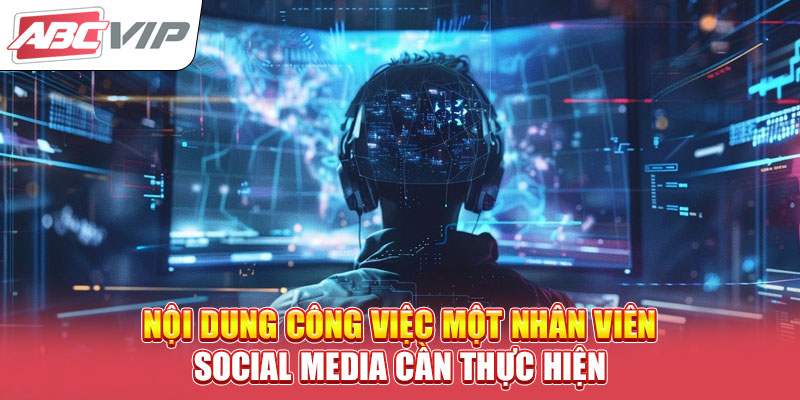 noi-dung-cong-viec-mot-nhan-vien-social-media-can-thuc-hien