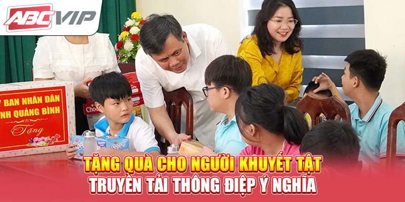 tang-qua-cho-nguoi-khuyet-tat-truyen-tai-thong-diep-y-nghia