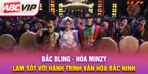 bac-bling-hoa-minzy-lam-sot-voi-hanh-trinh-van-hoa-bac-ninh