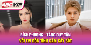 bich-phuong-tang-duy-tan-voi-tin-don-tinh-cam-gay-sot