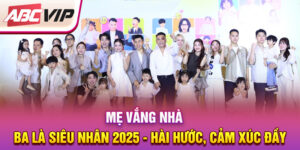 me-vang-nha-ba-la-sieu-nhan-2025-hai-huoc-cam-xuc-day
