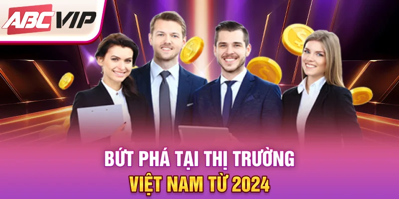 but-pha-tai-thi-truong-viet-nam-tu-2024