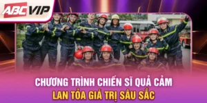 chuong-trinh-chien-si-qua-cam-lan-toa-gia-tri-sau-sac