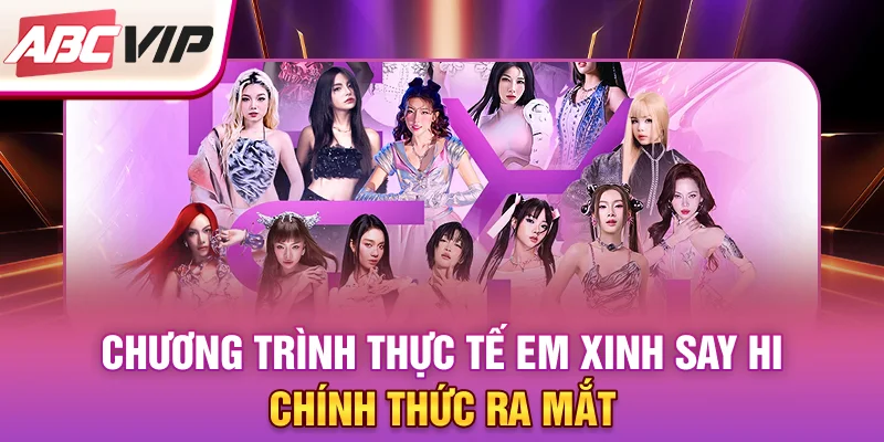 chuong-trinh-thuc-te-em-xinh-say-hi-chinh-thuc-ra-mat