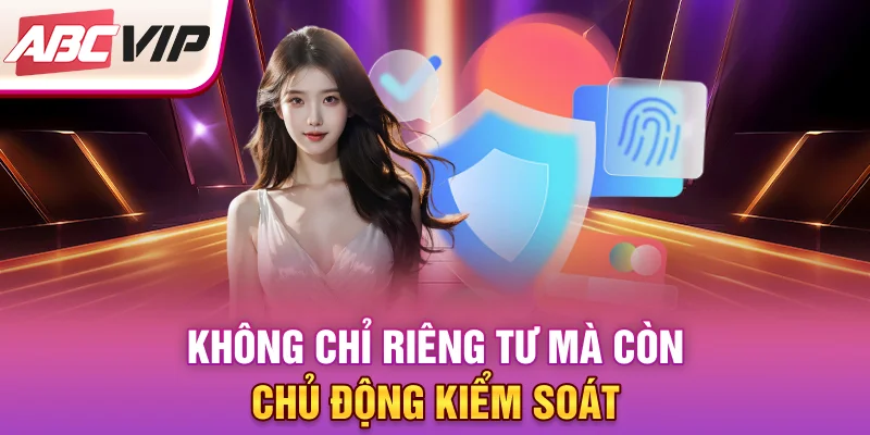 khong-chi-rieng-tu-ma-con-chu-dong-kiem-soat