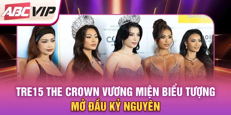 tre15-the-crown-vuong-mien-bieu-tuong-mo-dau-ky-nguyen
